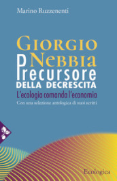 Giorgio Nebbia. Precursore della decrescita. L ecologia comanda l economia
