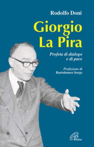 Giorgio La Pira. Profeta di dialogo e di pace