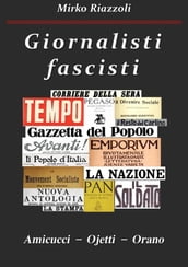 Giornalisti fascisti Amicucci  Ojetti  Orano