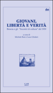 Giovani, libertà e verità. Brescia e gli «Incontri di cultura» del 1959