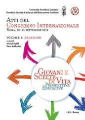 Giovani e scelte di vita. Prospettive educative. Atti del Congresso Internazionale (Roma, 20-23 Settembre 2018). 1: Relazioni