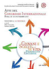 Giovani e scelte di vita. Prospettive educative. Atti del Congresso Internazionale (Roma, 20-23 Settembre 2018). 3: La ricerca