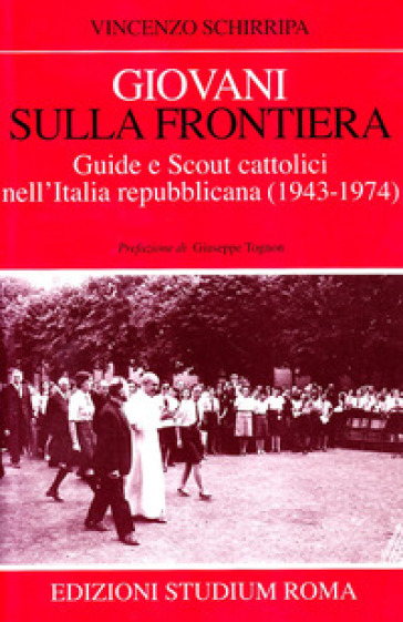 Giovani sulla frontiera. Guide e scout cattolici nell'Italia repubblicana (1943-1974)