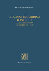 Giovanni Bernardino Bonifacio, marchese di Oria nell esilio, 1557-1597