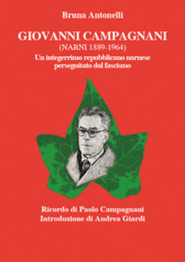 Giovanni Campagnani (Narni 1889-1964). Un integerrimo repubblicano narnese perseguitato dal fascismo