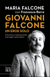 Giovanni Falcone un eroe solo. Il tuo lavoro, il nostro presente. I tuoi sogni, il nostro futuro