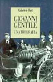 Giovanni Gentile. Una biografia