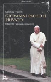 Giovanni Paolo II privato. Il grande papa visto da vicino