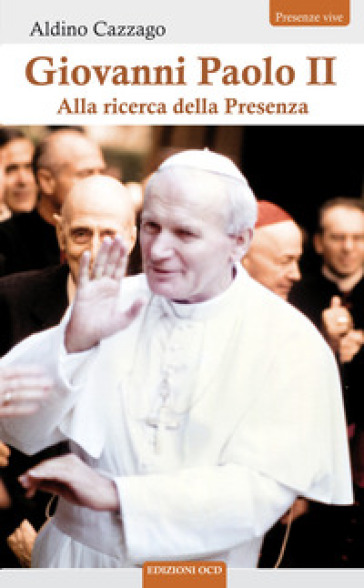 Giovanni Paolo II. Alla ricerca della Presenza