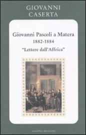 Giovanni Pascoli a Matera (1882-1884). Lettere dall Africa