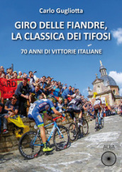 Giro delle Fiandre, la classica dei tifosi. 70 anni di vittorie italiane