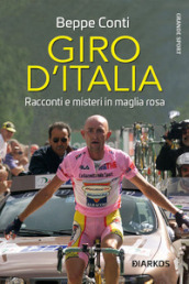 Giro d Italia. Racconti e misteri in maglia rosa