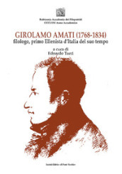 Girolamo Amati filologo, primo ellenista d Italia del suo tempo