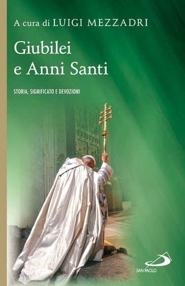 Giubilei e Anni Santi. Storia, significato e devozioni