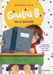 Giulia B. va a scuola. Ediz. illustrata