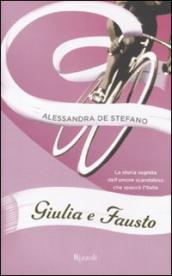 Giulia e Fausto. La storia segreta dell amore scandaloso che spaccò l Italia