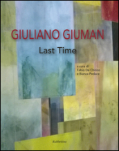 Giuliano Giuman. Last time. Ediz. illustrata