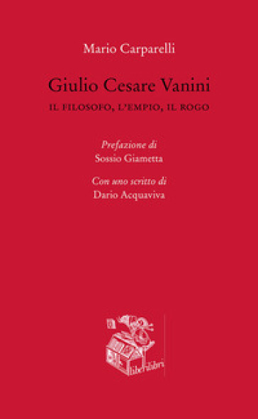 Giulio Cesare Vanini. Il filosofo, l'empio, il rogo