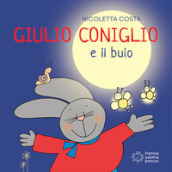 Giulio Coniglio e il buio. Ediz. illustrata