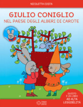 Giulio Coniglio e il paese degli alberi di carote. Ediz. illustrata
