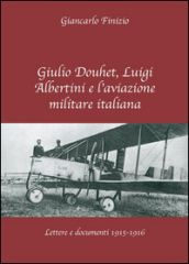 Giulio Douhet, Luigi Albertini e l aviazione militare italiana