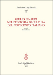Giulio Einaudi nell editoria di cultura del Novecento italiano. Atti del Convegno... (Torino, 25-26 ottobre 2012)