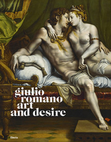 Giulio Romano. Art and desire. Ediz. illustrata