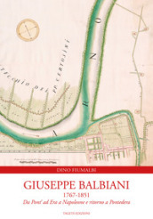 Giuseppe Balbiani 1767-1851. Da Pont  ad Era a Napoleone e ritorno a Pontedera