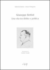 Giuseppe Bettiol. Una vita tra diritto e politica