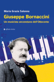 Giuseppe Bornaccini. Un musicista anconetano dell Ottocento