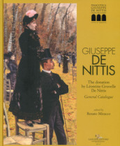 Giuseppe De Nittis. The donation by Léontine Gruvelle De Nittis. General Catalogue. Ediz. illustrata