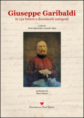 Giuseppe Garibaldi in 152 lettere e documenti autografi