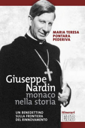 Giuseppe Nardin monaco nella storia. Un benedettino sulla frontiera del rinnovamento