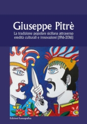 Giuseppe Pitrè. La tradizione popolare siciliana attraverso eredità culturali e innovazioni (1916-2016)