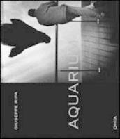 Giuseppe Ripa. Aquarium. Catalogo della mostra (Milano, 2 dicembre 2008-30 gennaio 2009). Ediz. italiana e inglese