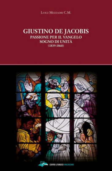 Giustino de Jacobis. Passione per il Vangelo sogno di unità (1839-1860)