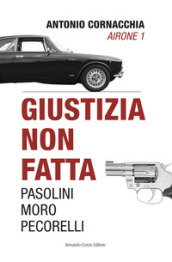 Giustizia non fatta. Pasolini Moro Pecorelli