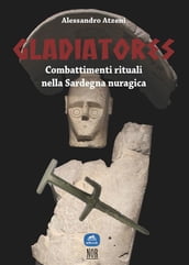 Gladiatores: combattimenti rituali nella Sardegna nuragica