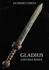 Gladius. L ultima Roma