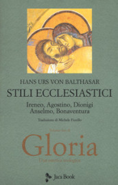 Gloria. Una estetica teologica. 2: Stili ecclesiastici. Ireneo, Agostino, Dionigi, Anselmo, Bonaventura