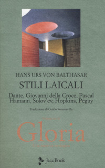 Gloria. Una estetica teologica. Nuova ediz.. 3: Stili laicali. Dante, Giovanni della Croce, Pascal, Hamann, Solov'Ev, Hopkins, Peguy