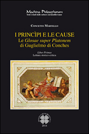 Le «Glosae super Platonem» di Guglielmo di Conches. 1: I princìpi e le cause