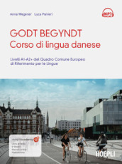 Godt begyndt. Corso di lingua danese. Livelli A1-A2+ del Quadro Comune Europeo di riferimento per le lingue. Con File audio online