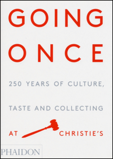 Going once. 250 years of culture, taste and collecting at Christie's