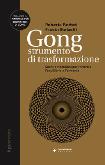Gong strumento di trasformazione. Suoni e vibrazioni per ritrovare l'equilibrio e l'armonia