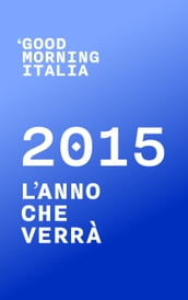 Good Morning Italia: 2015 L anno che verrà