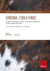 Gorgona: l isola fenice. Progetto di rieducazione assistita con gli animali della fattoria rivolto ai detenuti del carcere