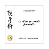 Goshinjutsu. Tecniche di difesa personale femminile