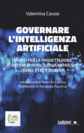 Governare l intelligenza artificiale. Spunti per la progettazione di sistemi di intelligenza artificiale legali, etici e robusti