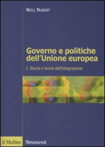 Governo e politiche dell'Unione europea. 1: Storia e teorie dell'integrazione